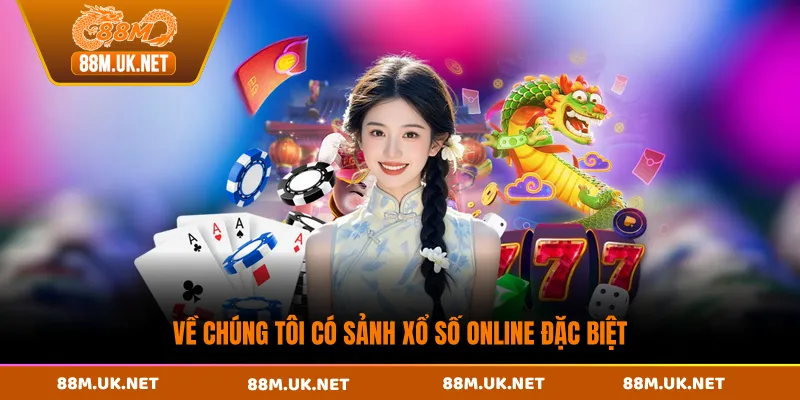 Về chúng tôi có sảnh xổ số online đặc biệt